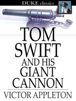 Tom Swift and His Giant Cannon: Or, the Longest Shots on Record